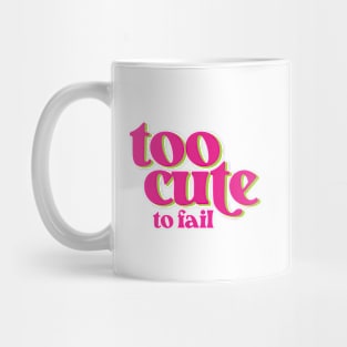 Too Cute To Fail - Funny Mug